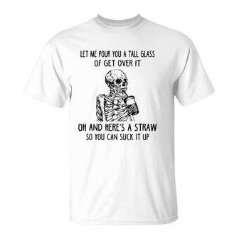 Let Me Pour You A Tall Glass Of Get Over It Skeleton Coffee T-Shirt | Mazezy