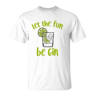 Let The Fun Be Gin Funny Saying Gin Lovers Tank Top T-Shirt | Mazezy