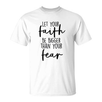 Let Your Faith Be Bigger Than Your Fear T-Shirt | Mazezy
