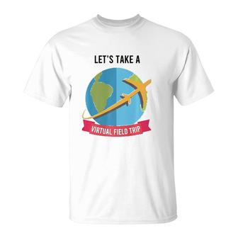 Let's Take Virtual Field Trip Teacher-Tee T-Shirt | Mazezy