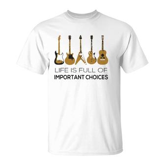 Life Is Full Of Important Choices Guitar Player T-Shirt