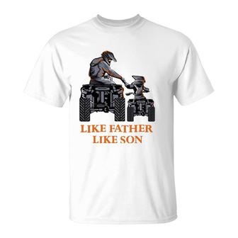 Like Father Like Son Quad Bike Four Wheeler Atv Gift T-Shirt | Mazezy