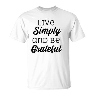 Live Simply And Be Grateful Inspirational T-Shirt | Mazezy AU