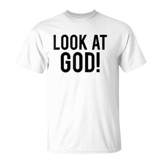 Look At God Praise Quote Testimony T-Shirt | Mazezy