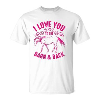 Love You To The Barn And Back Cute Horse Funny Girl Gift T-Shirt | Mazezy