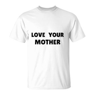 Love Your Mom T-Shirt | Mazezy