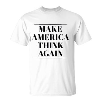 Make America Think Again T-Shirt | Mazezy