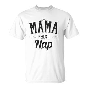 Mama Needs A Nap Mother's Day Gift For Mom From Son Daughter T-Shirt | Mazezy CA
