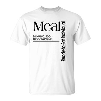 Meal Ready To Eat Menu 420 Fudge Brownie T-Shirt | Mazezy