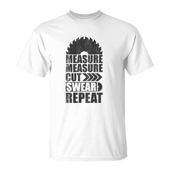 Measure Cut Swear Repeat Funny Woodworking Woodwork T-Shirt | Mazezy