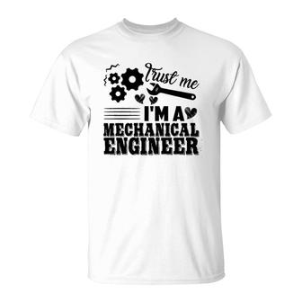 Mechanical Engineer Trust Me T-Shirt | Mazezy