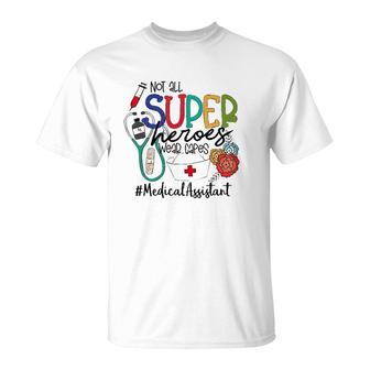 Medical Assistant Not All Super Heroes Wear Capes Nurse Day T-Shirt | Mazezy