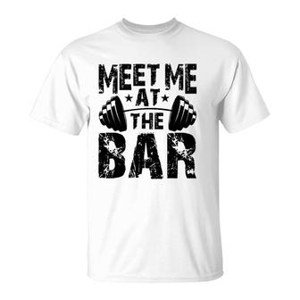 Meet Me At The Bar Weightlifter Bodybuilder Gym T-Shirt | Mazezy