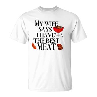 Mens Funny Grilling My Wife Says I Have The Best Meat Chef Bbq T-Shirt | Mazezy