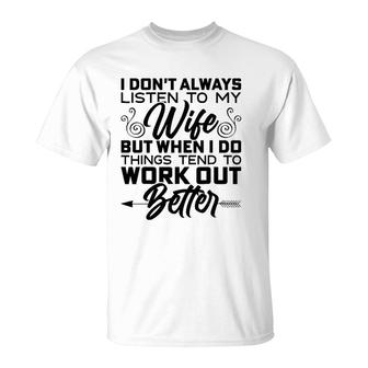 Mens I Don't Always Listen To My Wife But When I Do It T-Shirt | Mazezy