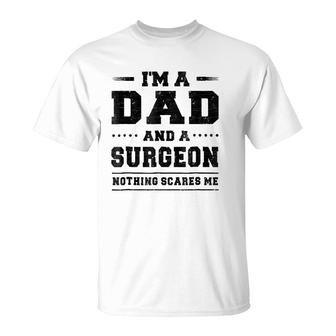 Mens I'm A Dad And A Surgeon Nothing Scares Me T-Shirt | Mazezy CA
