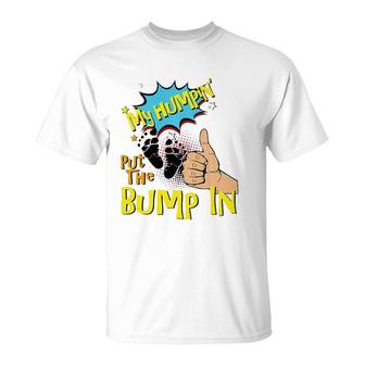 Mens My Humpin' Put The Bump In New Baby Dad Father's Day Gift  T-Shirt