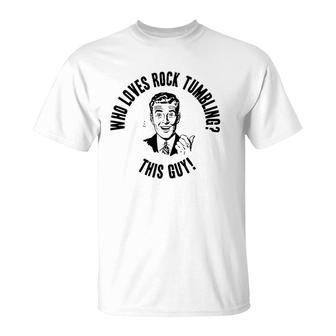 Mens Who Loves Rock Tumbling This Guy Mens Funny Novelty Gift Premium T-Shirt | Mazezy