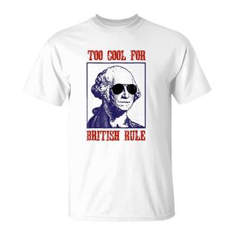 Merica Too Cool For British Rule Patriotic 4Th Of July T-Shirt | Mazezy