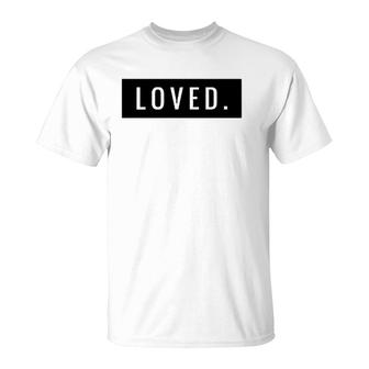 Minimal Loved Apparel You Are Loved T-Shirt | Mazezy