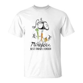 Mirepoix Best Friends Forever Funny Chef Cook Cooking Lover T-Shirt | Mazezy