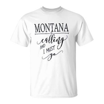 Montana Is Calling I Must Go T-Shirt | Mazezy