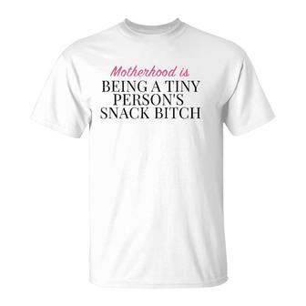 Motherhood Is Being A Tiny Persons Snack Bitch Gift T-Shirt | Mazezy