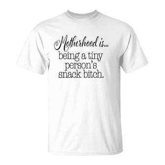 Motherhood Is Tiny Person's Snack Bitch Funny T-Shirt | Mazezy CA