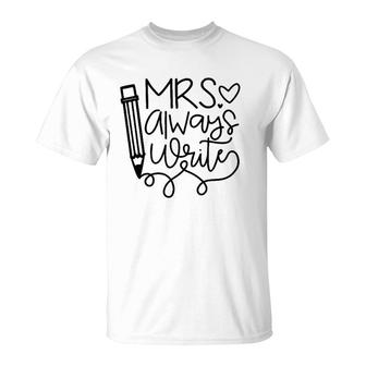 Mrs Always Write Proud Teacher Funny Job Pride Tee T-Shirt | Mazezy