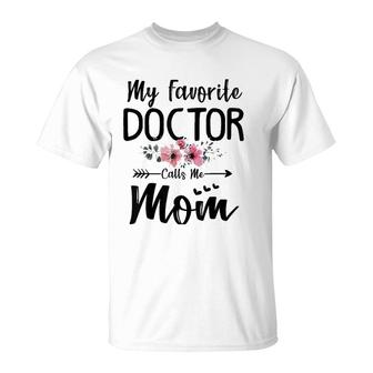 My Favorite Doctor Calls Me Mom Flowers Mothers Day Gift T-Shirt | Mazezy