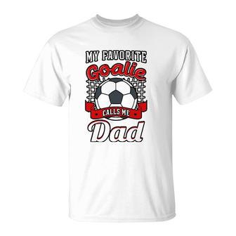 My Favorite Goalie Calls Me Dad Soccer Player Father T-Shirt | Mazezy
