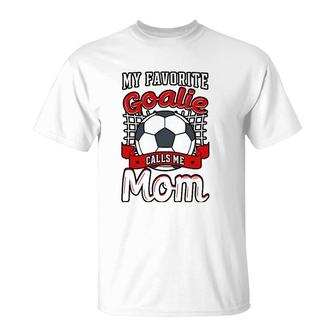 My Favorite Goalie Calls Me Mom Soccer Player Mother's Day T-Shirt | Mazezy