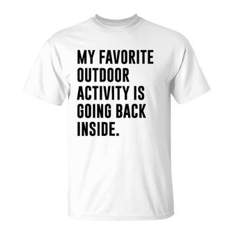 My Favorite Outdoor Activity Is Going Back Inside T-Shirt | Mazezy