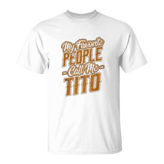 My Favorite People Call Me Tito T-Shirt | Mazezy