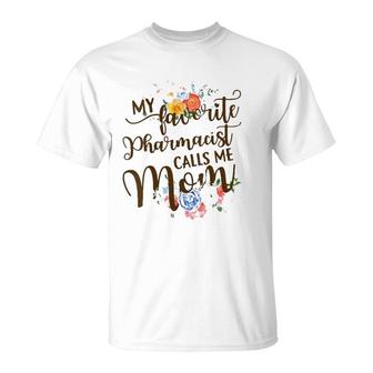 My Favorite Pharmacist Calls Me Mom Proud Mother Gift T-Shirt | Mazezy