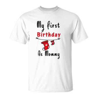 My First Birthday As Mommy New Mom Gift Women T-Shirt | Mazezy