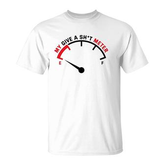 My Give A Sht Meter Is Empty Sarcastic Joke T-Shirt | Mazezy