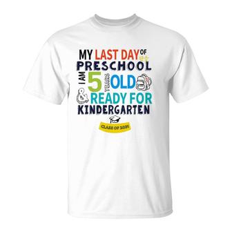 My Last Day Preschool Ready For Kindergarten 5 Years Old T-Shirt | Mazezy