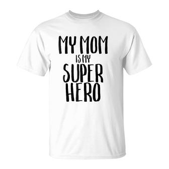 My Mom Is My Super Hero Funny Children Mother Kids T-Shirt | Mazezy