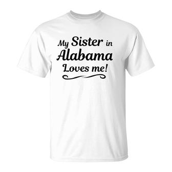 My Sister In Alabama Loves Me Gift From Someone In Al T-Shirt | Mazezy