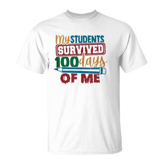 My Students Survived 100 Days Of Me Funny Teacher 100Th Day T-Shirt | Mazezy