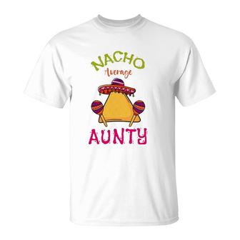 Nacho Average Aunty Mexican Cinco De Mayo Aunt Fiesta T-Shirt | Mazezy