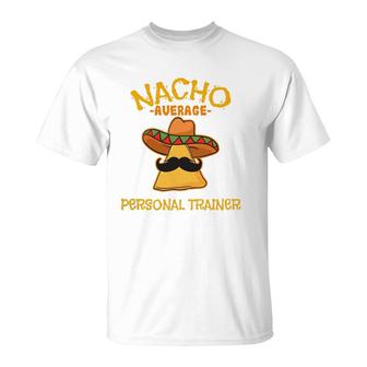 Nacho Average Personal Trainer Mexican Cinco De Mayo Fiesta T-Shirt | Mazezy