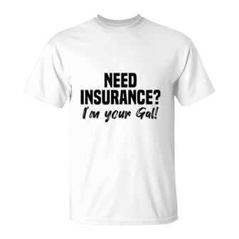 Need Insurance Im Your Gal Insurance Broker T-Shirt | Mazezy