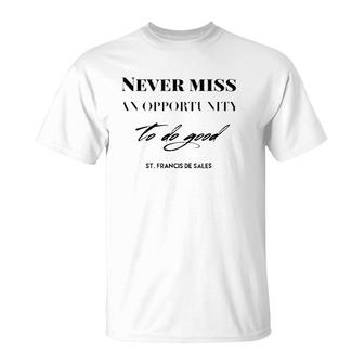 Never Miss An Opportunity To Do Good St Francis De Sales T-Shirt | Mazezy