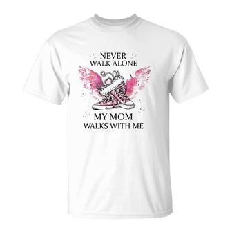Never Walk Alone My Mom Walks With Me Mother's Day Gift Lost Mom T-Shirt | Mazezy