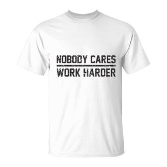 Nobody Cares Work Harder T-Shirt | Mazezy