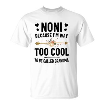 Noni Because I'm Way Too Cool To Be Called Grandma T-Shirt | Mazezy AU
