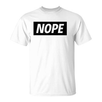 Nope Sarcastic Funny Saying No T-Shirt | Mazezy