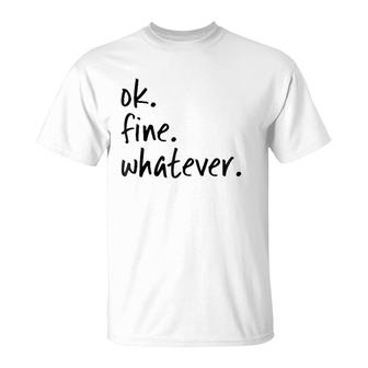 Ok Fine Whatever Ironic Sarcastic Funny Okay T-Shirt | Mazezy AU